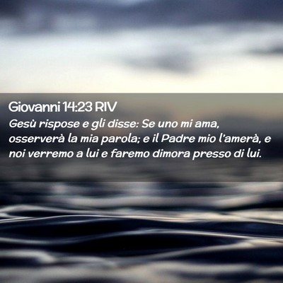 Picture 02 - Giovanni 14:23 RIV - Gesù rispose e gli disse: Se uno mi ama, - Bible Verse Picture