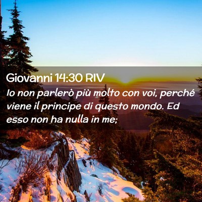 Picture 02 - Giovanni 14:30 RIV - Io non parlerò più molto con voi, perché viene - Bible Verse Picture