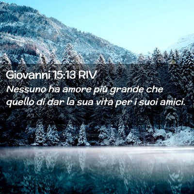 Picture 02 - Giovanni 15:13 RIV - Nessuno ha amore più grande che quello di dar la - Bible Verse Picture