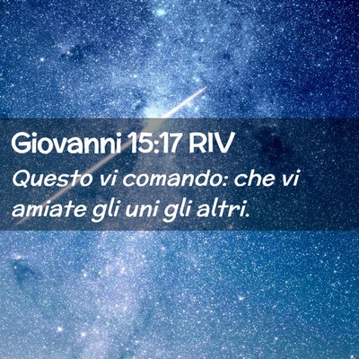 Picture 02 - Giovanni 15:17 RIV - Questo vi comando: che vi amiate gli uni gli - Bible Verse Picture