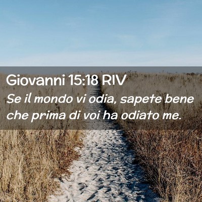Picture 02 - Giovanni 15:18 RIV - Se il mondo vi odia, sapete bene che prima di voi - Bible Verse Picture