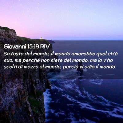 Picture 02 - Giovanni 15:19 RIV - Se foste del mondo, il mondo amerebbe quel - Bible Verse Picture
