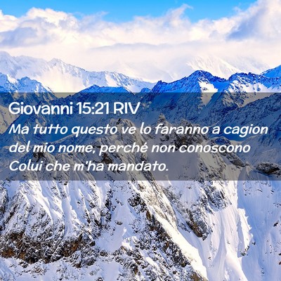 Picture 02 - Giovanni 15:21 RIV - Ma tutto questo ve lo faranno a cagion del mio - Bible Verse Picture