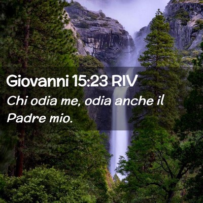 Picture 02 - Giovanni 15:23 RIV - Chi odia me, odia anche il Padre - Bible Verse Picture