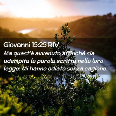 Picture 02 - Giovanni 15:25 RIV - Ma quest’è avvenuto affinché sia adempita la - Bible Verse Picture