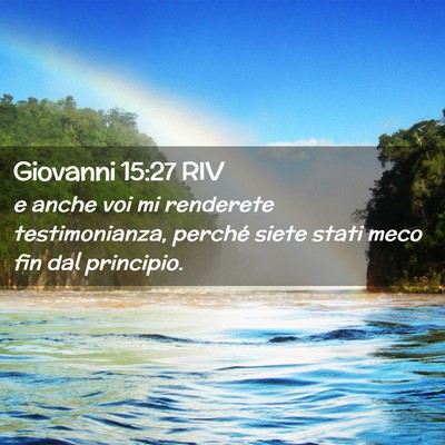 Picture 02 - Giovanni 15:27 RIV - e anche voi mi renderete testimonianza, perché - Bible Verse Picture