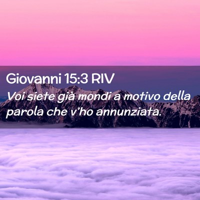 Picture 02 - Giovanni 15:3 RIV - Voi siete già mondi a motivo della parola che - Bible Verse Picture