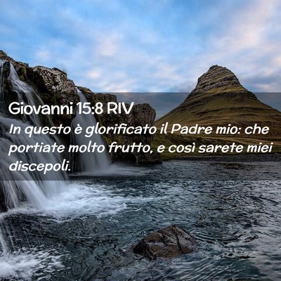 Picture 02 - Giovanni 15:8 RIV - In questo è glorificato il Padre mio: che - Bible Verse Picture