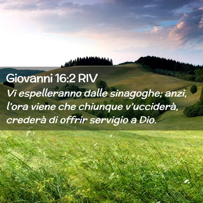 Picture 02 - Giovanni 16:2 RIV - Vi espelleranno dalle sinagoghe; anzi, l’ora - Bible Verse Picture