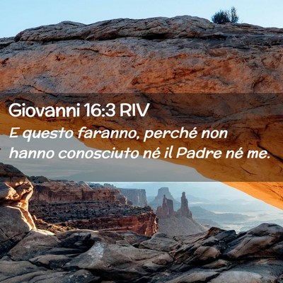 Picture 02 - Giovanni 16:3 RIV - E questo faranno, perché non hanno conosciuto - Bible Verse Picture