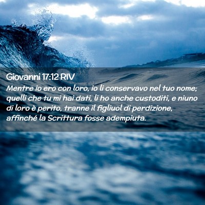 Picture 02 - Giovanni 17:12 RIV - Mentre io ero con loro, io li conservavo nel tuo - Bible Verse Picture