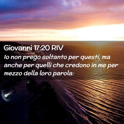 Picture 02 - Giovanni 17:20 RIV - Io non prego soltanto per questi, ma anche per - Bible Verse Picture
