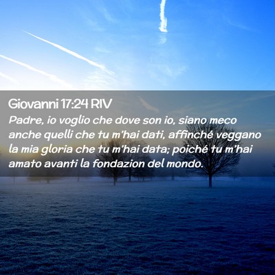 Picture 02 - Giovanni 17:24 RIV - Padre, io voglio che dove son io, siano meco - Bible Verse Picture