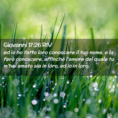 Picture 02 - Giovanni 17:26 RIV - ed io ho fatto loro conoscere il tuo nome, e lo - Bible Verse Picture