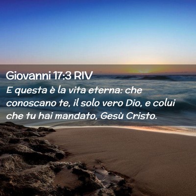 Picture 02 - Giovanni 17:3 RIV - E questa è la vita eterna: che conoscano te, il - Bible Verse Picture