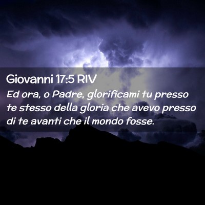 Picture 02 - Giovanni 17:5 RIV - Ed ora, o Padre, glorificami tu presso te stesso - Bible Verse Picture