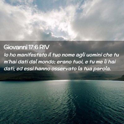 Picture 02 - Giovanni 17:6 RIV - Io ho manifestato il tuo nome agli uomini che tu - Bible Verse Picture