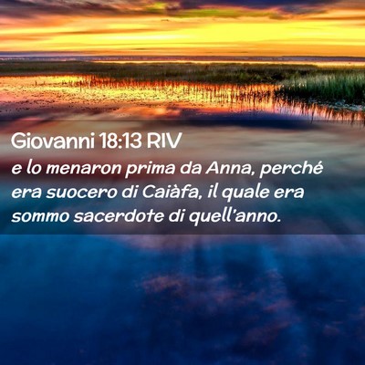 Picture 02 - Giovanni 18:13 RIV - e lo menaron prima da Anna, perché era suocero - Bible Verse Picture