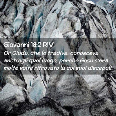 Picture 02 - Giovanni 18:2 RIV - Or Giuda, che lo tradiva, conosceva anch’egli - Bible Verse Picture