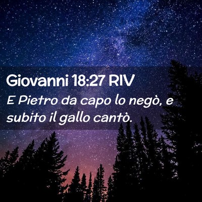 Picture 02 - Giovanni 18:27 RIV - E Pietro da capo lo negò, e subito il gallo - Bible Verse Picture