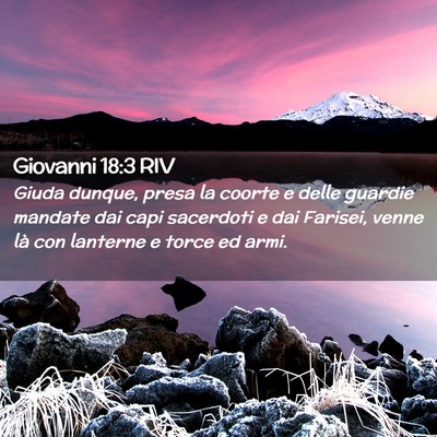 Picture 02 - Giovanni 18:3 RIV - Giuda dunque, presa la coorte e delle guardie - Bible Verse Picture