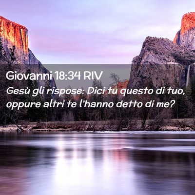 Picture 02 - Giovanni 18:34 RIV - Gesù gli rispose: Dici tu questo di tuo, oppure - Bible Verse Picture