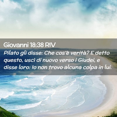 Picture 02 - Giovanni 18:38 RIV - Pilato gli disse: Che cos’è verità? E detto - Bible Verse Picture