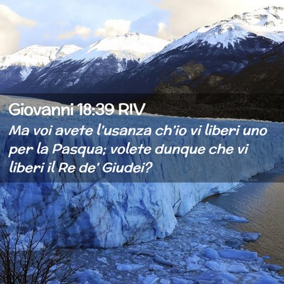 Picture 02 - Giovanni 18:39 RIV - Ma voi avete l’usanza ch’io vi liberi uno per - Bible Verse Picture