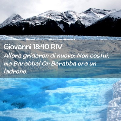 Picture 02 - Giovanni 18:40 RIV - Allora gridaron di nuovo: Non costui, ma Barabba! - Bible Verse Picture
