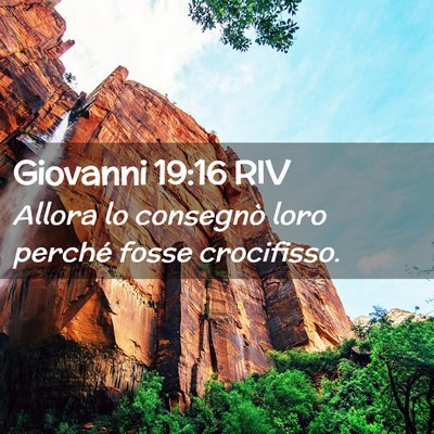 Picture 02 - Giovanni 19:16 RIV - Allora lo consegnò loro perché fosse - Bible Verse Picture
