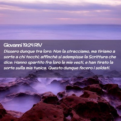 Picture 02 - Giovanni 19:24 RIV - Dissero dunque tra loro: Non la stracciamo, ma - Bible Verse Picture