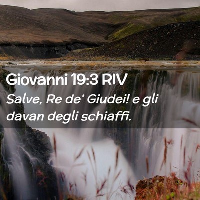 Picture 02 - Giovanni 19:3 RIV - Salve, Re de’ Giudei! e gli davan degli - Bible Verse Picture