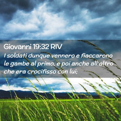 Picture 02 - Giovanni 19:32 RIV - I soldati dunque vennero e fiaccarono le gambe al - Bible Verse Picture