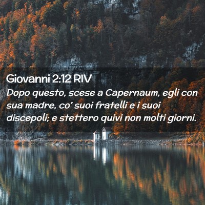 Picture 02 - Giovanni 2:12 RIV - Dopo questo, scese a Capernaum, egli con sua - Bible Verse Picture
