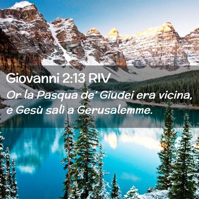 Picture 02 - Giovanni 2:13 RIV - Or la Pasqua de’ Giudei era vicina, e Gesù - Bible Verse Picture
