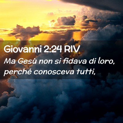 Picture 02 - Giovanni 2:24 RIV - Ma Gesù non si fidava di loro, perché conosceva - Bible Verse Picture