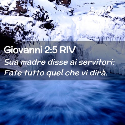 Picture 02 - Giovanni 2:5 RIV - Sua madre disse ai servitori: Fate tutto quel che - Bible Verse Picture