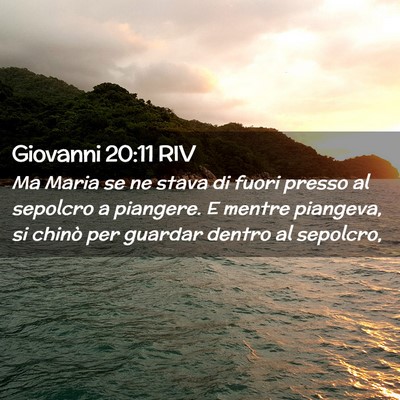 Picture 02 - Giovanni 20:11 RIV - Ma Maria se ne stava di fuori presso al sepolcro - Bible Verse Picture