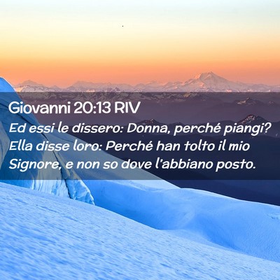 Picture 02 - Giovanni 20:13 RIV - Ed essi le dissero: Donna, perché piangi? Ella - Bible Verse Picture