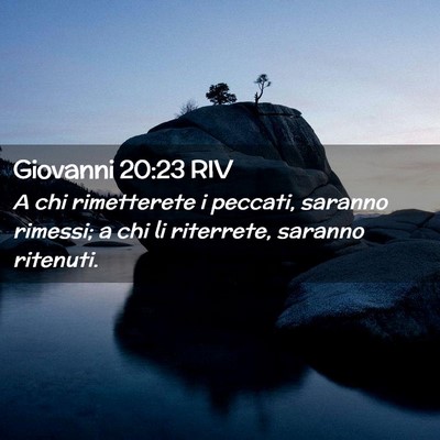 Picture 02 - Giovanni 20:23 RIV - A chi rimetterete i peccati, saranno rimessi; a - Bible Verse Picture