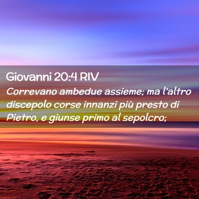 Picture 02 - Giovanni 20:4 RIV - Correvano ambedue assieme; ma l’altro discepolo - Bible Verse Picture