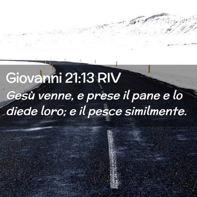 Picture 02 - Giovanni 21:13 RIV - Gesù venne, e prese il pane e lo diede loro; e - Bible Verse Picture