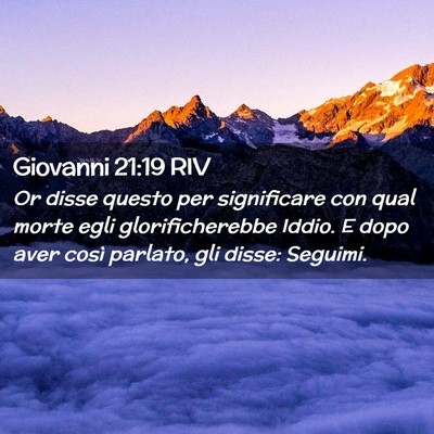 Picture 02 - Giovanni 21:19 RIV - Or disse questo per significare con qual morte - Bible Verse Picture