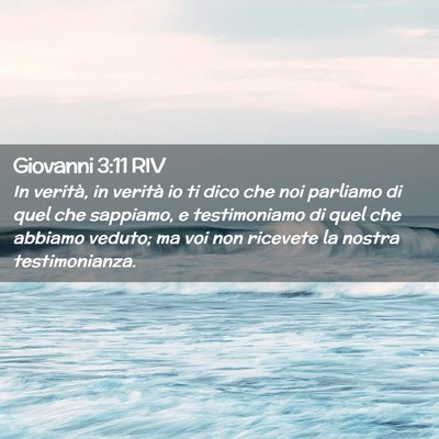 Picture 02 - Giovanni 3:11 RIV - In verità, in verità io ti dico che noi - Bible Verse Picture