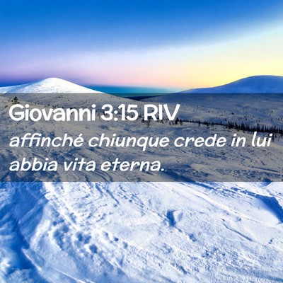 Picture 02 - Giovanni 3:15 RIV - affinché chiunque crede in lui abbia vita - Bible Verse Picture