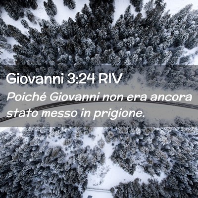Picture 02 - Giovanni 3:24 RIV - Poiché Giovanni non era ancora stato messo in - Bible Verse Picture