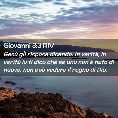 Picture 02 - Giovanni 3:3 RIV - Gesù gli rispose dicendo: In verità, in verità - Bible Verse Picture