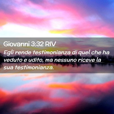 Picture 02 - Giovanni 3:32 RIV - Egli rende testimonianza di quel che ha veduto e - Bible Verse Picture