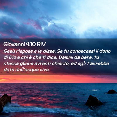 Picture 02 - Giovanni 4:10 RIV - Gesù rispose e le disse: Se tu conoscessi il - Bible Verse Picture