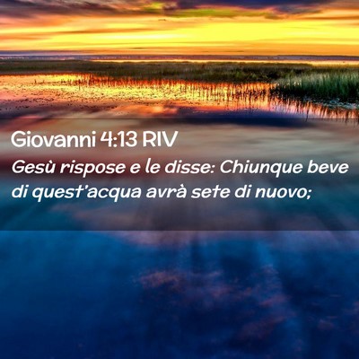 Picture 02 - Giovanni 4:13 RIV - Gesù rispose e le disse: Chiunque beve di - Bible Verse Picture
